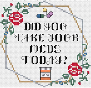 Did You Take Your Meds Today? Cross Stitch Pattern