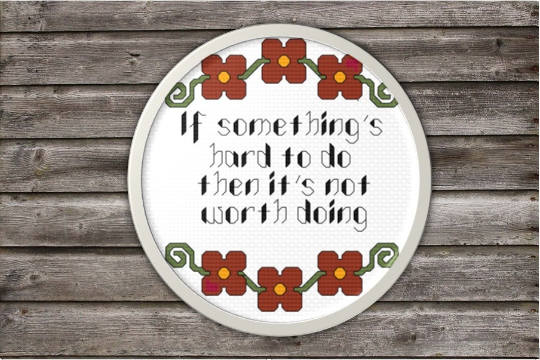 If Something's Hard To Do Then It's Not Worth Doing - PDF Cross Stitch Pattern